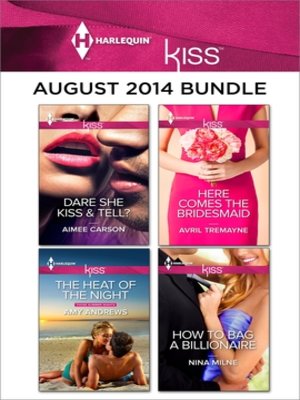 cover image of Harlequin KISS August 2014 Bundle: The Heat of the Night\Dare She Kiss & Tell?\Here Comes the Bridesmaid\How to Bag a Billionaire